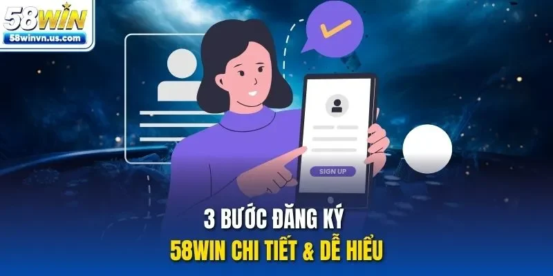 3 bước đăng ký 58WIN chi tiết & dễ hiểu