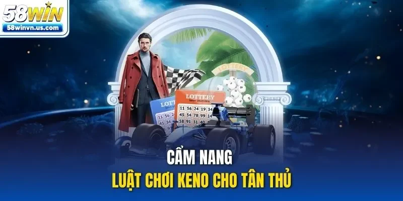 Cẩm nang luật chơi keno cho tân thủ